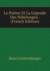 Le Poeme Et La Legende Des Nibelungen . (French Edition)
