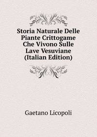 Storia Naturale Delle Piante Crittogame Che Vivono Sulle Lave Vesuviane (Italian Edition)