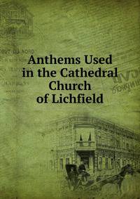 Anthems Used in the Cathedral Church of Lichfield