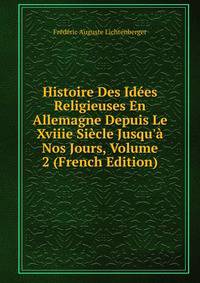 Histoire Des Id?es Religieuses En Allemagne Depuis Le Xviiie Si?cle Jusqu'? Nos Jours, Volume 2 (French Edition)