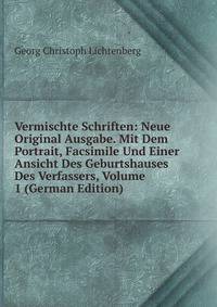 Vermischte Schriften: Neue Original Ausgabe. Mit Dem Portrait, Facsimile Und Einer Ansicht Des Geburtshauses Des Verfassers, Volume 1 (German Edition)