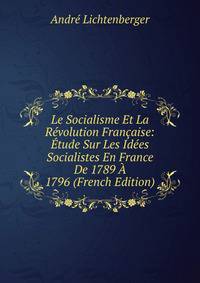 Le Socialisme Et La Revolution Francaise: Etude Sur Les Idees Socialistes En France De 1789 A 1796 (French Edition)