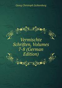 Vermischte Schriften, Volumes 7-8 (German Edition)