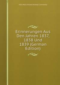 Erinnerungen Aus Den Jahren 1837, 1838 Und 1839 (German Edition)