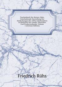 Taschenbuch Der Reisen; Oder, Unterhaltende Darstellung Der Entdeckungen Des 18Ten Jahrhunderts in Rucksicht Der Lander, Menschen Und Productenkunde, Volume 1 (German Edition)