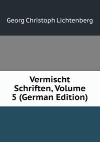 Vermischt Schriften, Volume 5 (German Edition)