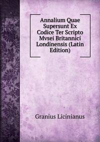 Annalium Quae Supersunt Ex Codice Ter Scripto Mvsei Britannici Londinensis (Latin Edition)