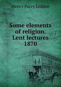 Some elements of religion. Lent lectures 1870