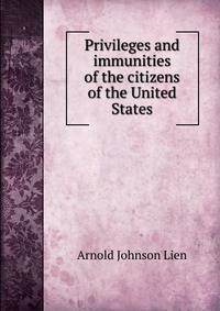 Privileges and immunities of the citizens of the United States
