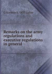Remarks on the army regulations and executive regulations in general