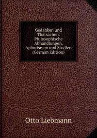 Gedanken und Thatsachen. Philosophische Abhandlungen, Aphorismen und Studien (German Edition)