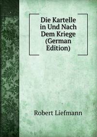Die Kartelle in Und Nach Dem Kriege (German Edition)