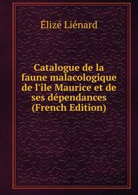 Catalogue de la faune malacologique de l'?le Maurice et de ses d?pendances (French Edition)