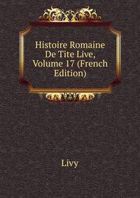 Histoire Romaine De Tite Live, Volume 17 (French Edition)