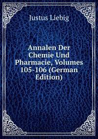Annalen Der Chemie Und Pharmacie, Volumes 105-106 (German Edition)