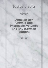 Annalen Der Chemie Und Pharmacie, Volumes 141-142 (German Edition)
