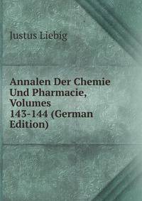 Annalen Der Chemie Und Pharmacie, Volumes 143-144 (German Edition)