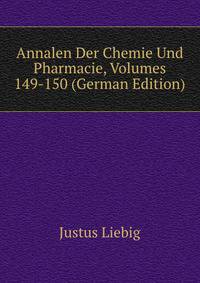 Annalen Der Chemie Und Pharmacie, Volumes 149-150 (German Edition)