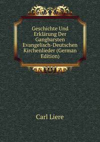 Geschichte Und Erklarung Der Gangbarsten Evangelisch-Deutschen Kirchenlieder (German Edition)