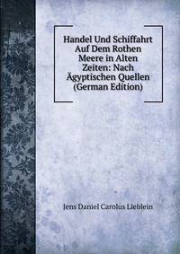 Handel Und Schiffahrt Auf Dem Rothen Meere in Alten Zeiten: Nach Agyptischen Quellen (German Edition)