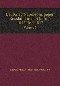 Der Krieg Napoleons gegen Russland in den Jahren 1812 Und 1813. Volume 2