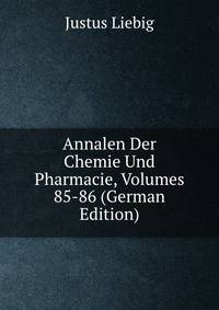 Annalen Der Chemie Und Pharmacie, Volumes 85-86 (German Edition)