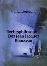 Rechtsphilosophie Des Jean Jacques Rousseau (German Edition)