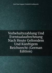 Vorbehaltszahlung Und Eventualaufrechnung Nach Heute Geltendem Und Kunftigem Reichsrecht (German Edition)
