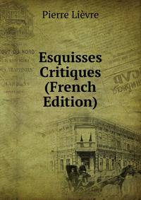 Esquisses Critiques (French Edition)