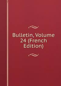 Bulletin, Volume 24 (French Edition)