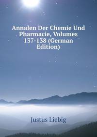 Annalen Der Chemie Und Pharmacie, Volumes 137-138 (German Edition)