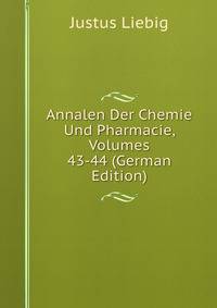 Annalen Der Chemie Und Pharmacie, Volumes 43-44 (German Edition)