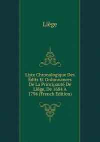 Liste Chronologique Des Edits Et Ordonnances De La Principaute De Liege, De 1684 A 1794 (French Edition)