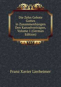 Die Zehn Gebote Gottes in Zusammenhangen Den Kanzelvortragen, Volume 1 (German Edition)
