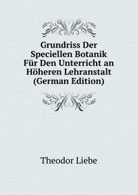 Grundriss Der Speciellen Botanik Fur Den Unterricht an Hoheren Lehranstalt (German Edition)
