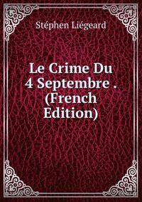 Le Crime Du 4 Septembre . (French Edition)
