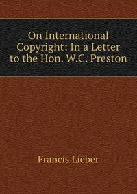 On International Copyright: In a Letter to the Hon. W.C. Preston