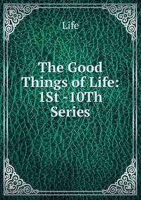 The Good Things of Life: 1St -10Th Series