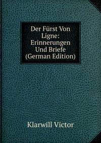 Der Furst Von Ligne: Erinnerungen Und Briefe (German Edition)