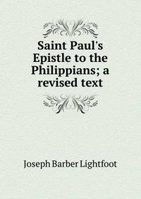 Saint Paul's Epistle to the Philippians; a revised text