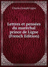 Lettres et pensees du marechal prince de Ligne (French Edition)