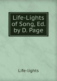 Life-Lights of Song, Ed. by D. Page
