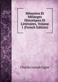 Memoires Et Melanges Historiques Et Litteraires, Volume 1 (French Edition)