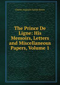 The Prince De Ligne: His Memoirs, Letters and Miscellaneous Papers, Volume 1