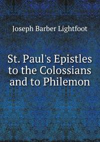 St. Paul's Epistles to the Colossians and to Philemon