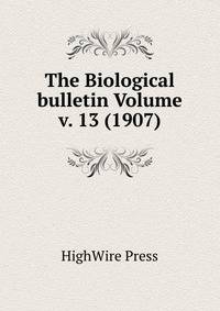 The Biological bulletin Volume v. 13 (1907)