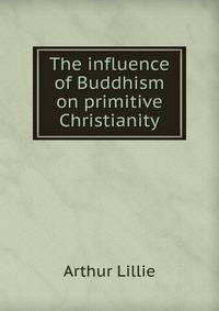 The influence of Buddhism on primitive Christianity