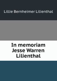In memoriam Jesse Warren Lilienthal