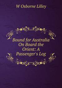 Bound for Australia On Board the Orient: A Passenger's Log