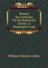 Bound for Australia On the Board the Orient: A Passenger's Log